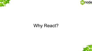 Why React?
 