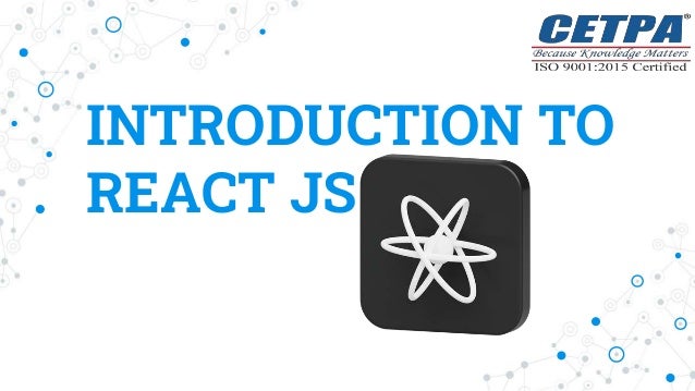 INTRODUCTION TO
REACT JS
 