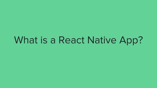 What is a React Native App?
 