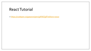 ReactTutorial
• https://codepen.io/gaearon/pen/gWWZgR?editors=0010
 