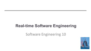 Real-time Software Engineering
Software Engineering 10
 