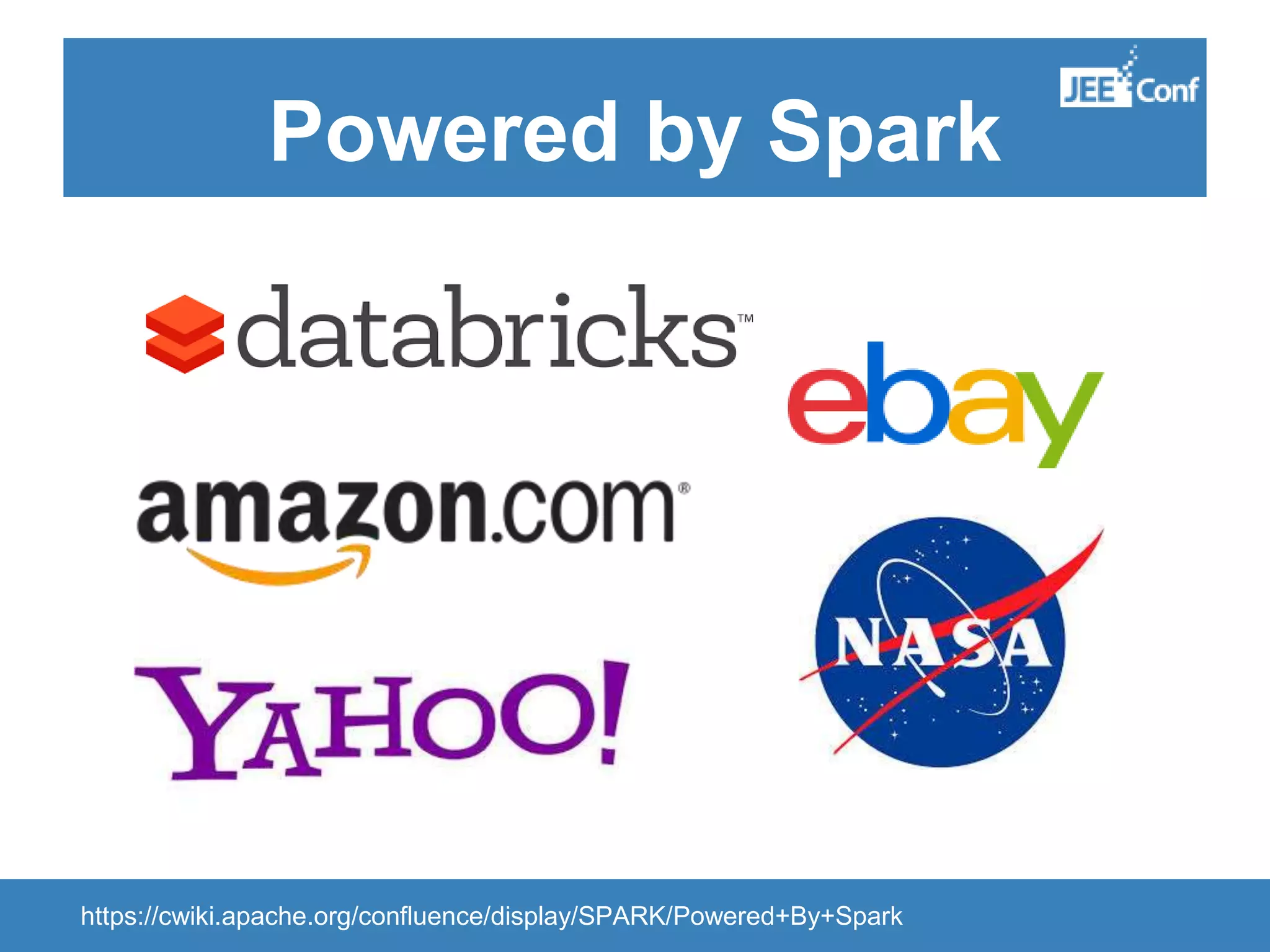 Powered by Spark https://cwiki.apache.org/confluence/display/SPARK/Powered+By+Spark 