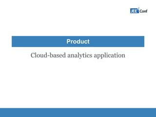 Product
Cloud-based analytics application
 
