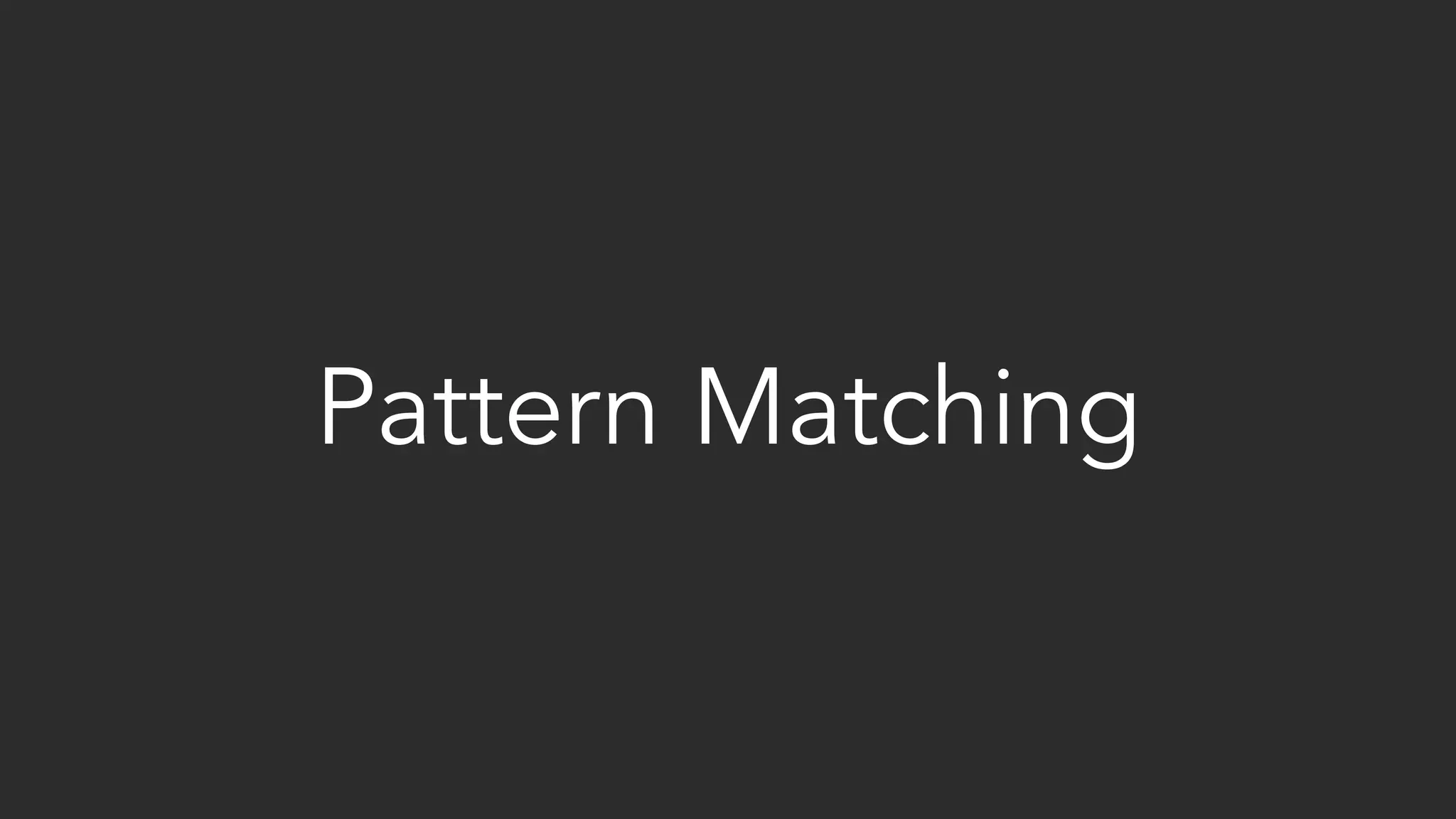 Pattern Matching
 
