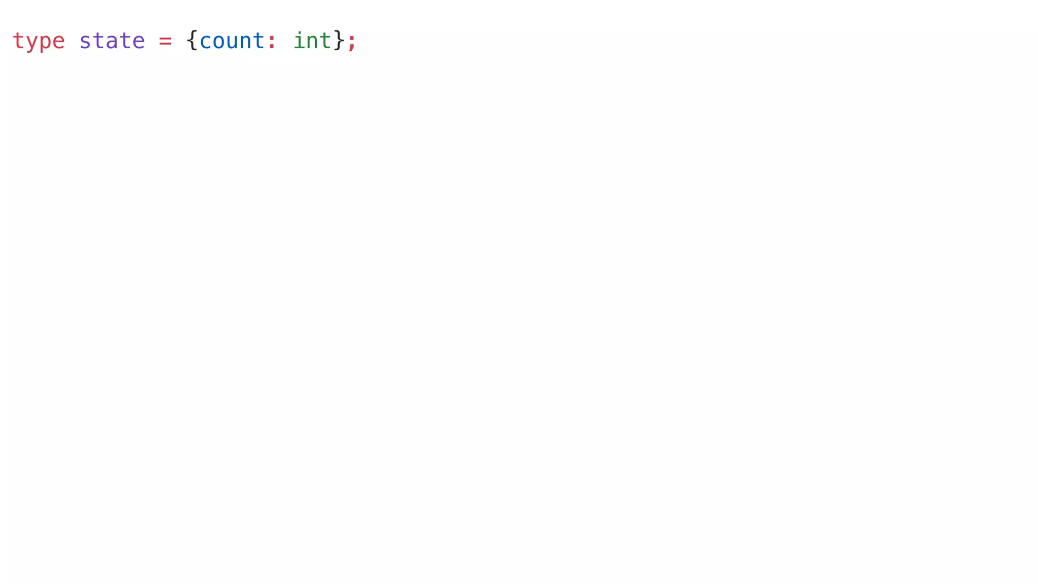 type state = {count: int};
 