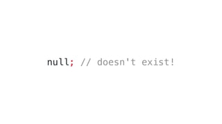 null; // doesn't exist!
 