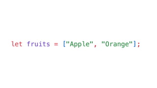 let fruits = ["Apple", "Orange"];
 