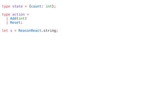 type state = {count: int};
type action =
| Add(int)
| Reset;
let s = ReasonReact.string;
 