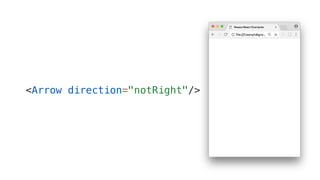 <Arrow direction="notRight"/>
 