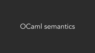 OCaml semantics
 