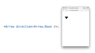 <Arrow direction=Arrow.Down />;
 