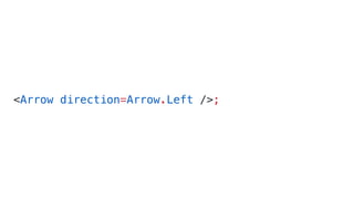 <Arrow direction=Arrow.Left />;
 