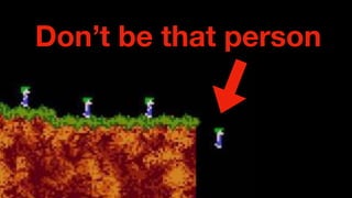 Don’t be that person
 