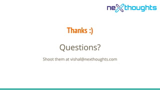 Thanks :)
Questions?
Shoot them at vishal@nexthoughts.com
 