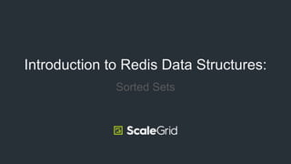 Sorted Sets
Introduction to Redis Data Structures:
 