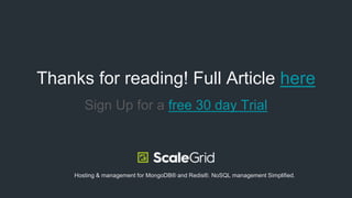 Sign Up for a free 30 day Trial
Thanks for reading! Full Article here
Hosting & management for MongoDB® and Redis®. NoSQL management Simplified.
Click here for more information on Redis Hosting
 