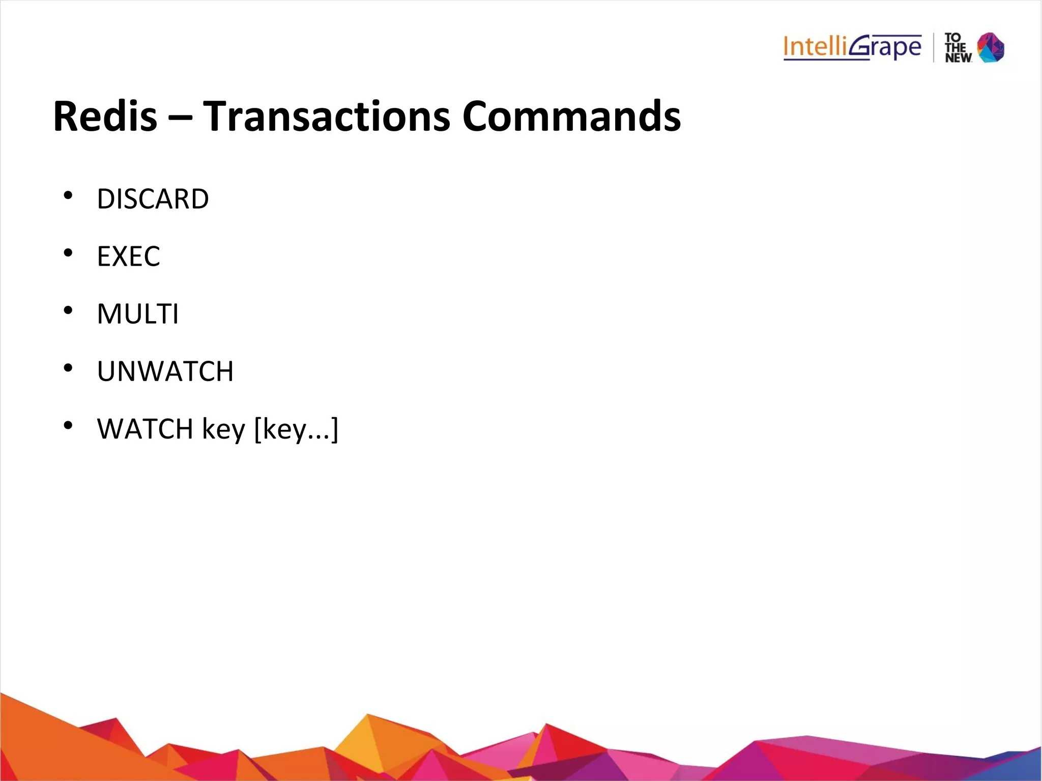 Redis – Transactions Commands

DISCARD

EXEC

MULTI

UNWATCH

WATCH key [key...]
 