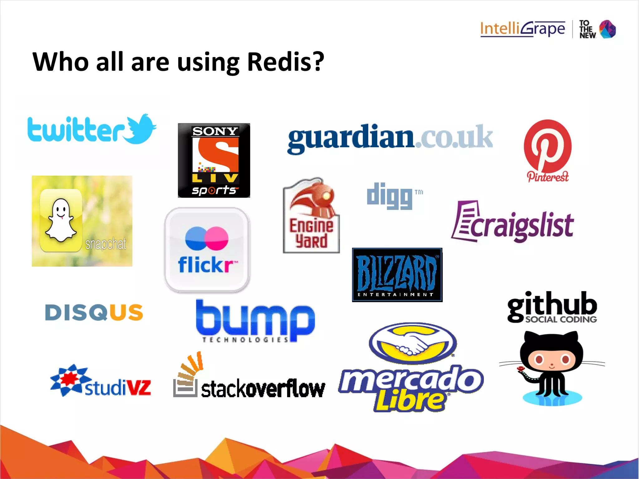Who all are using Redis?
 