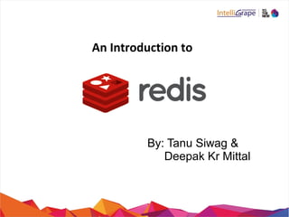 An Introduction to
By: Tanu Siwag &
Deepak Kr Mittal
 