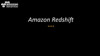 Amazon	
  Redshi.	
  
	
  
	
  

 