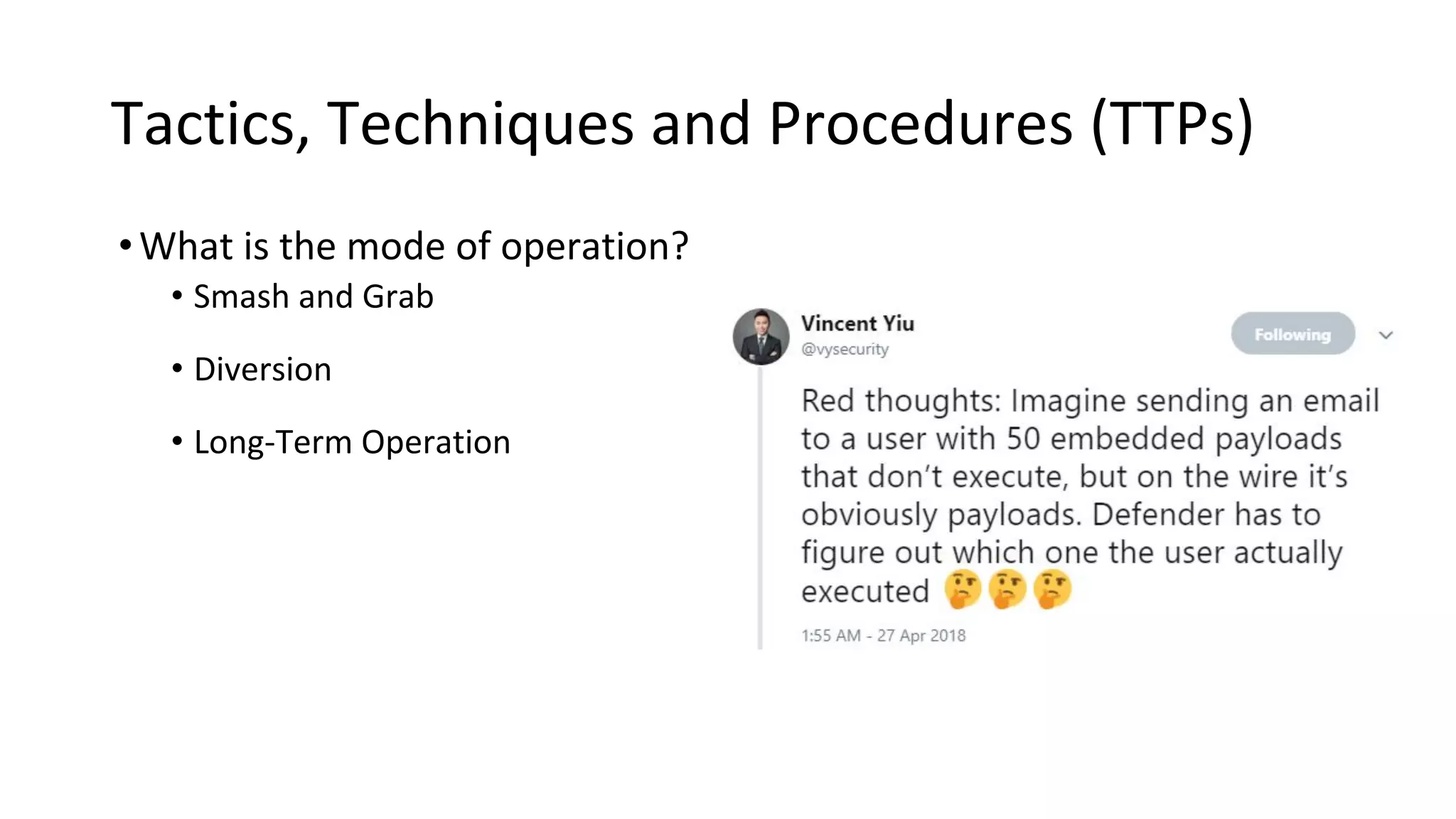 Tactics, Techniques and Procedures (TTPs)
•What is the mode of operation?
• Smash and Grab
• Diversion
• Long-Term Operation
 