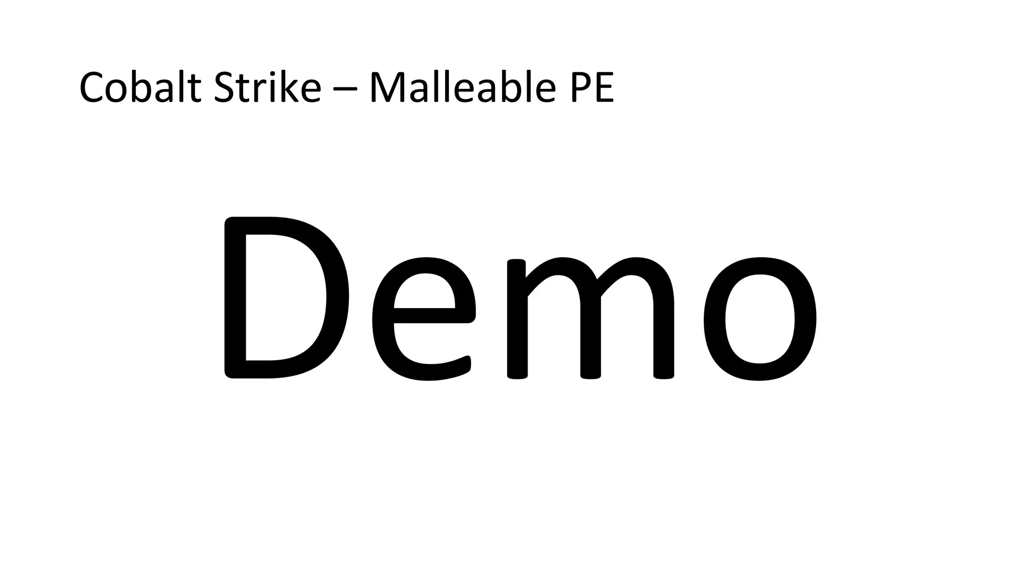 Cobalt Strike – Malleable PE
Demo
 