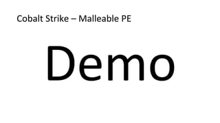 Cobalt Strike – Malleable PE
Demo
 