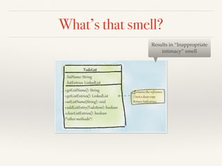 What’s that smell?
Results in “Inappropriate
intimacy” smell
 