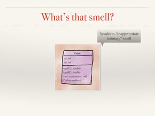 What’s that smell?
Results in “Inappropriate
intimacy” smell
 