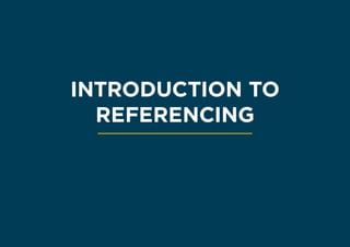 Introduction to Referencing
INTRODUCTION TO
REFERENCING
 