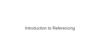 Introduction to Referencing
 