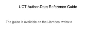 UCT Author-Date Reference Guide
The guide is available on the Libraries’ website
 