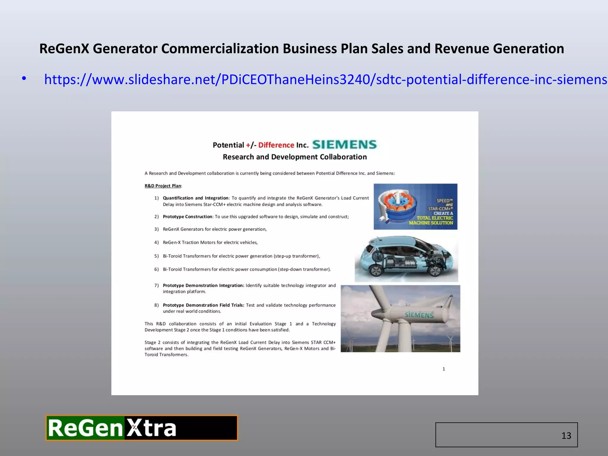• https://www.slideshare.net/PDiCEOThaneHeins3240/sdtc-potential-difference-inc-siemens-
ReGenX Generator Commercialization Business Plan Sales and Revenue Generation
13
 
