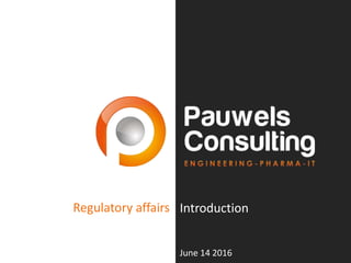 Regulatory affairs Introduction
June 14 2016
 