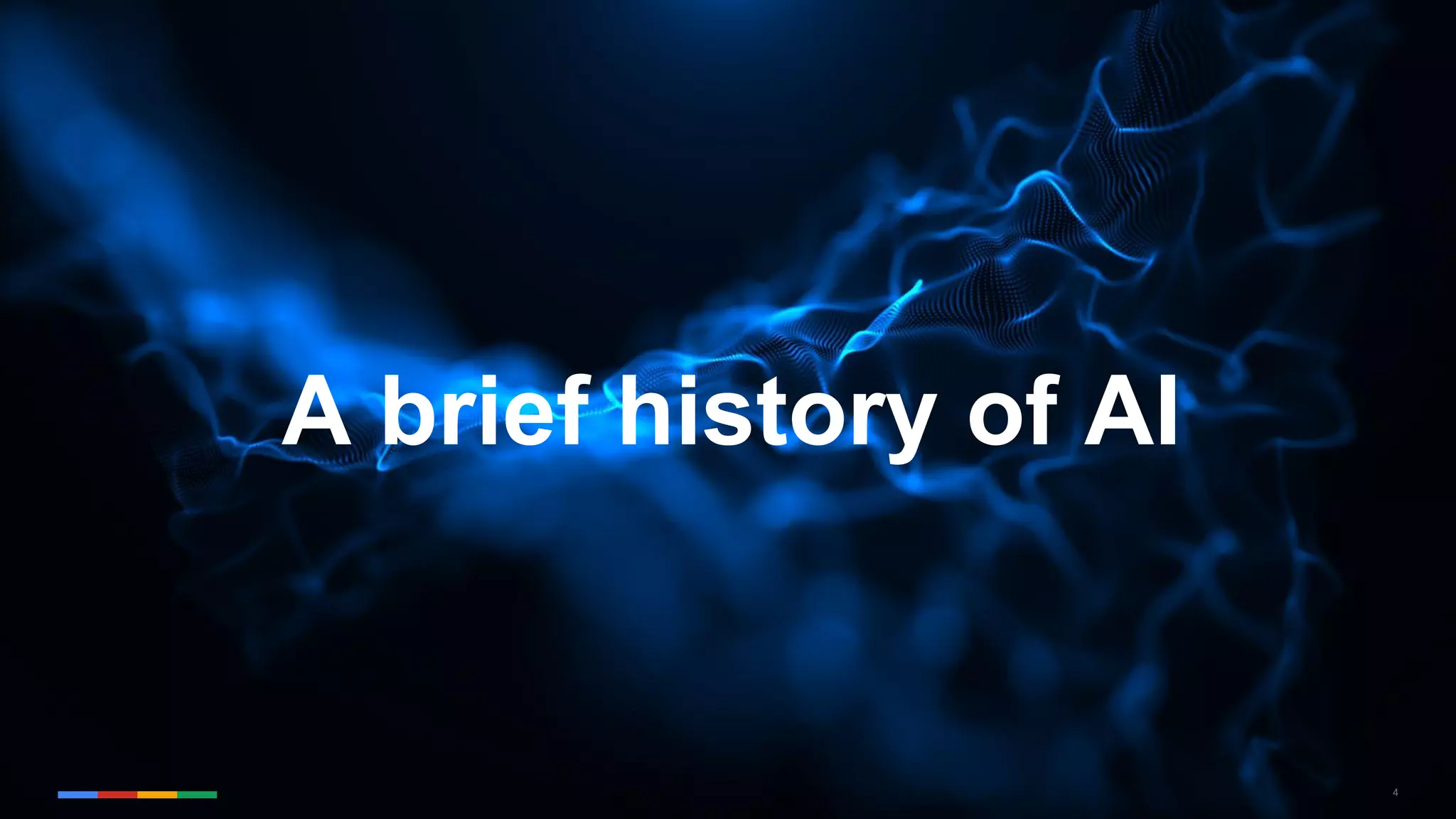 4
A brief history of AI
 