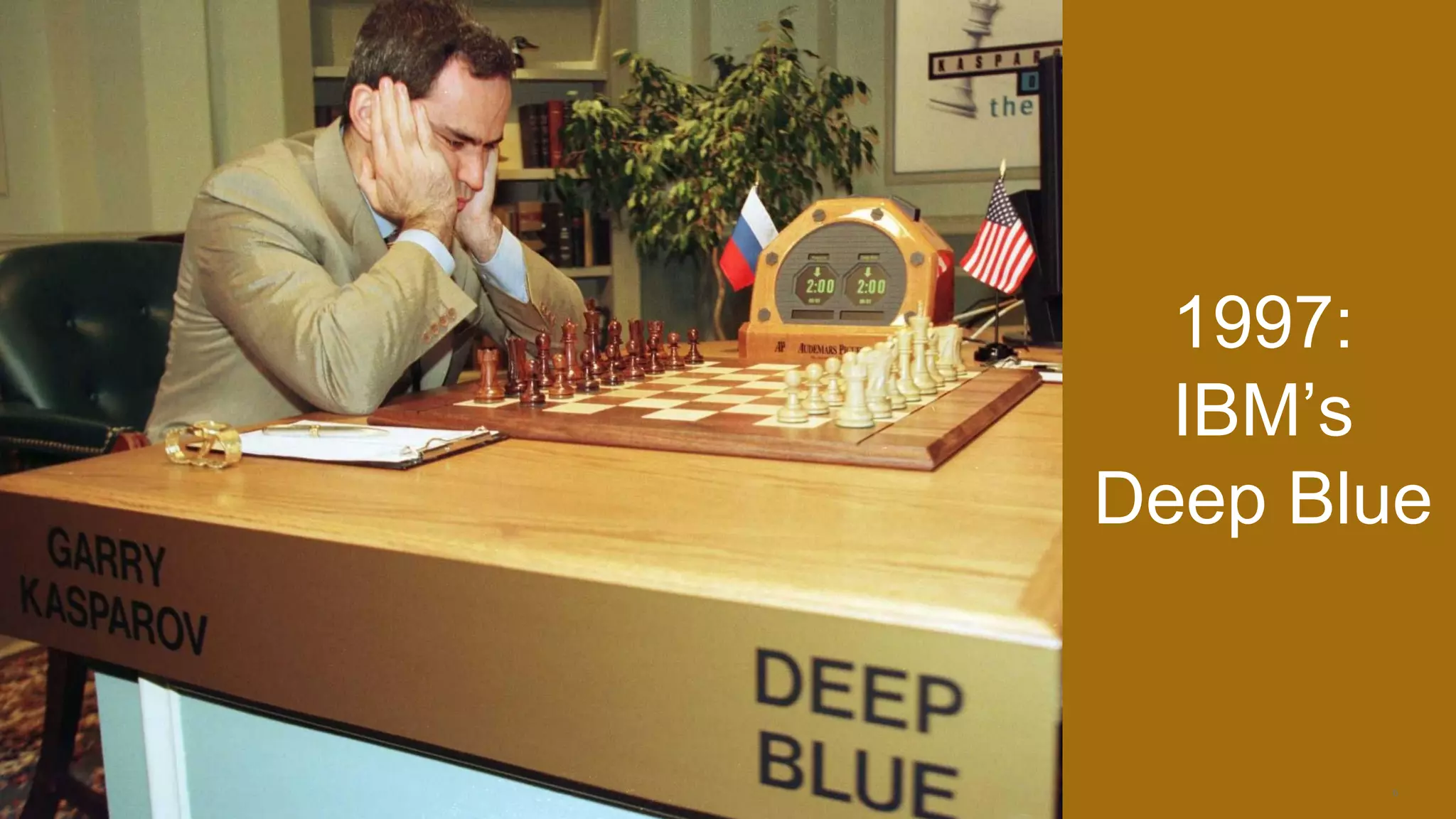 6
1997:
IBM’s
Deep Blue
 