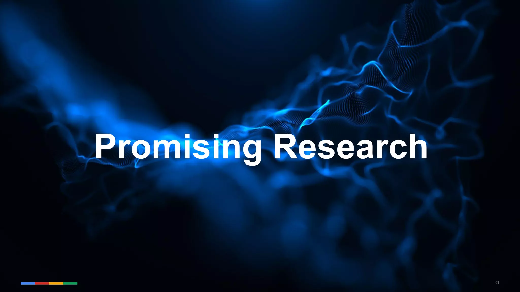 61
Promising Research
 