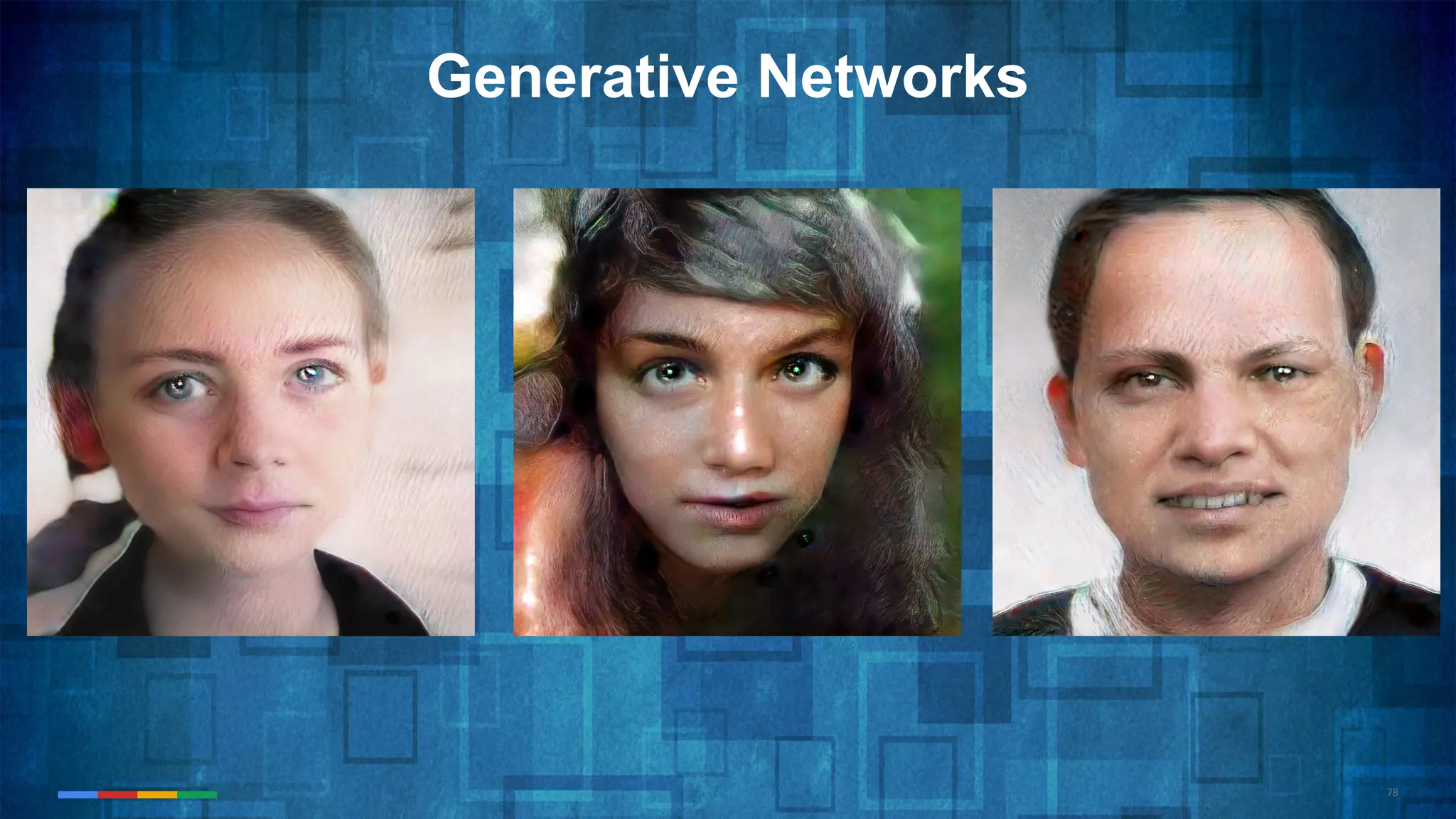 78
Generative Networks
 