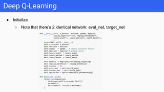 ● Initialize
○ Note that there’s 2 identical network: eval_net, target_net
Deep Q-Learning
 