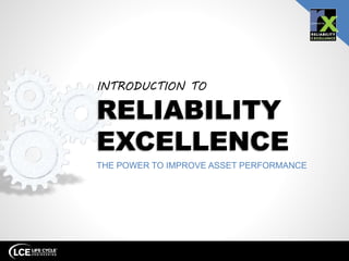 RELIABILITY
EXCELLENCE
THE POWER TO IMPROVE ASSET PERFORMANCE
INTRODUCTION TO
 