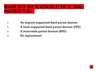 1. An implant-supported fixed partial denture
2. A tooth-supported fixed partial denture (FPD)
3. A removable partial denture (RPD)
4. No replacement
 
