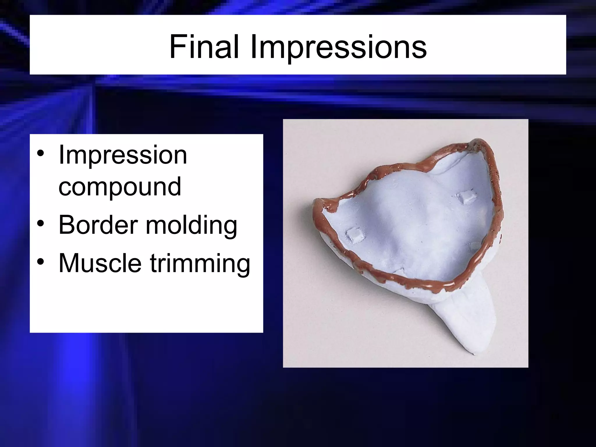 Final Impressions Impression compound Border molding Muscle trimming 