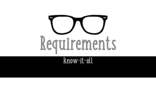 Requirements: know-it-all 2018 edition