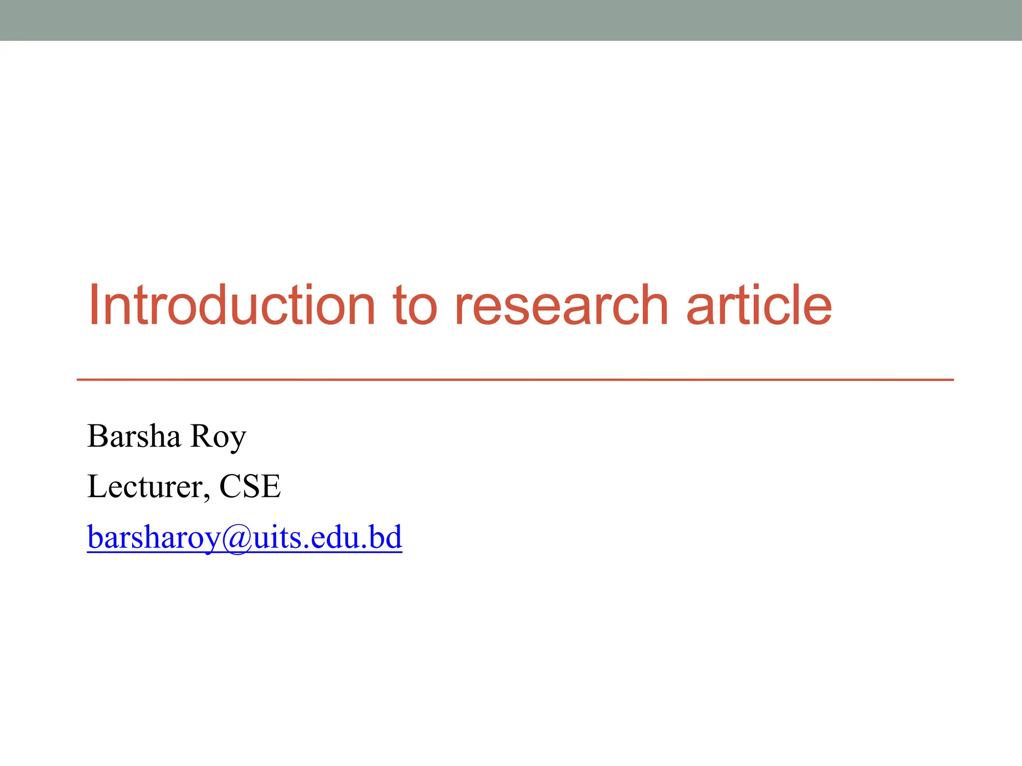 Introduction to research article
Barsha Roy
Lecturer, CSE
barsharoy@uits.edu.bd
 