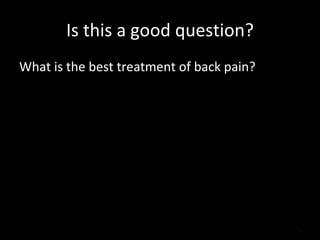 Is this a good question? What is the best treatment of back pain? 