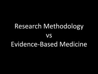 Research Methodology vs Evidence-Based Medicine 