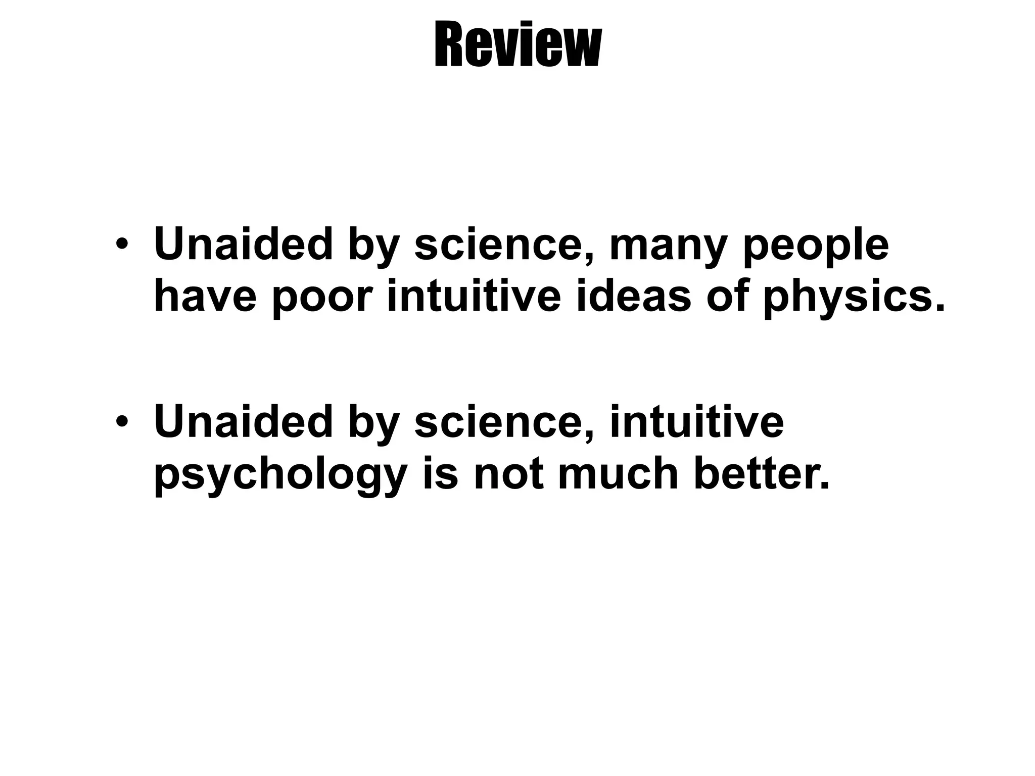 Review Unaided by science, many people have poor intuitive ideas of physics. Unaided by science, intuitive psychology is not much better. 