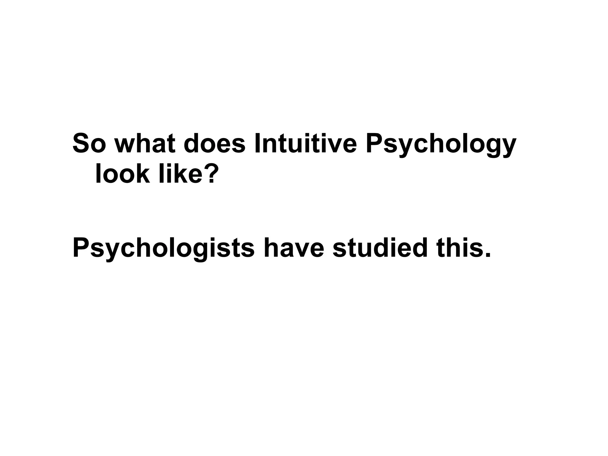 So what does Intuitive Psychology look like? Psychologists have studied this. 