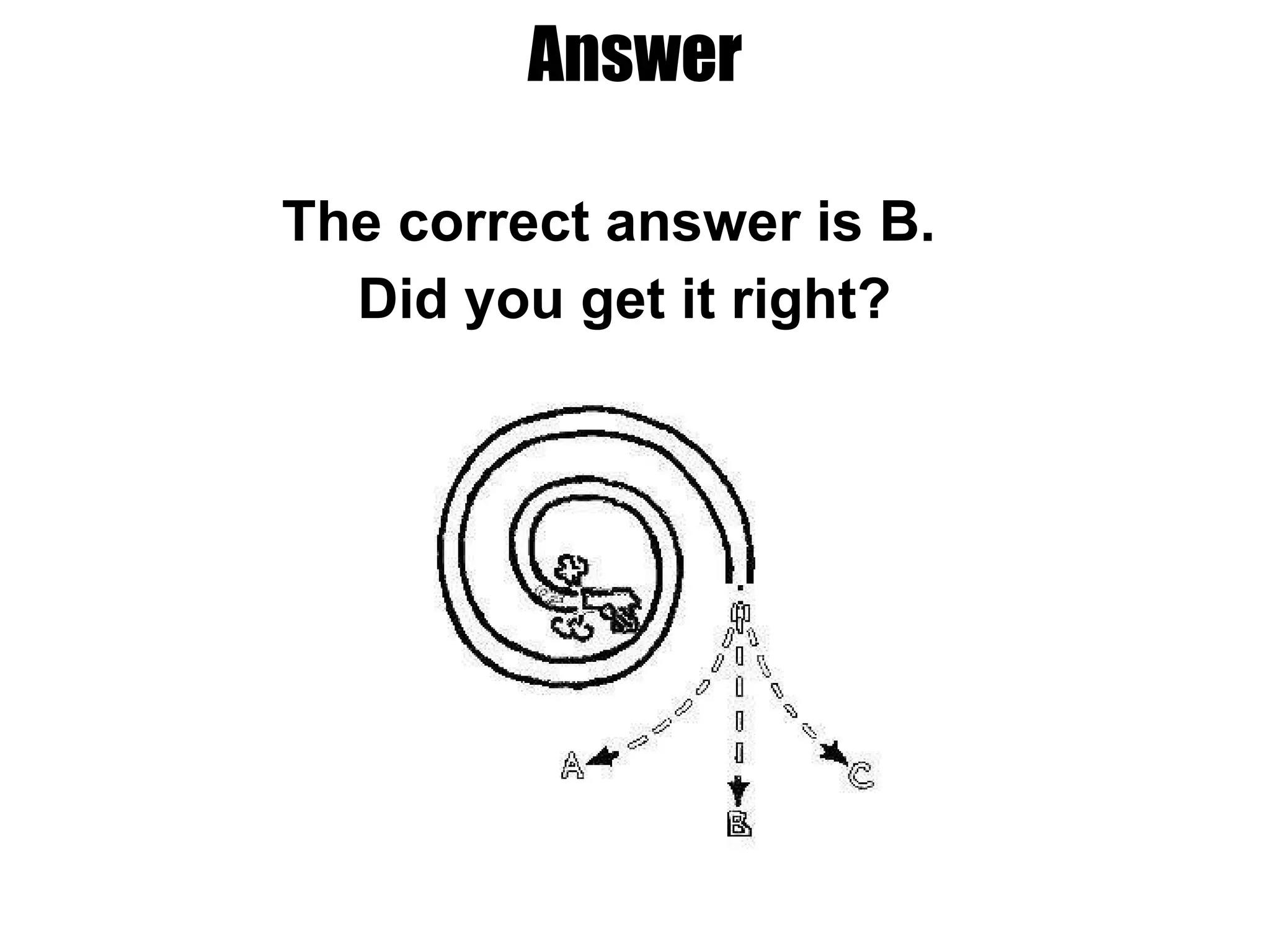 Answer The correct answer is B.  Did you get it right? 